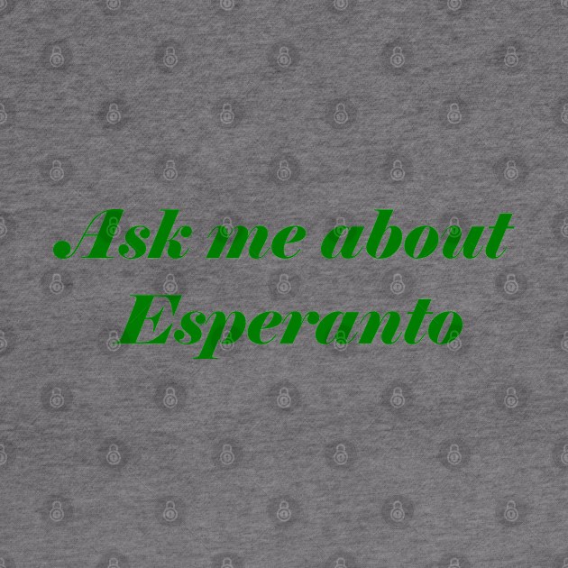 Ask Me About Esperanto by GrayDaiser